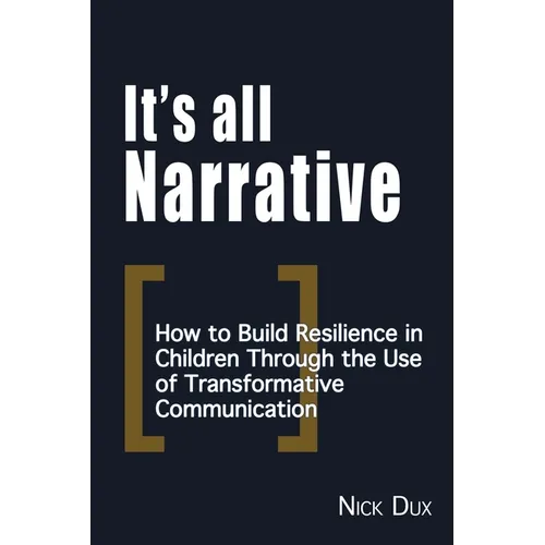 It's All Narrative: How to build resilience in children through the use of transformative communication - Paperback