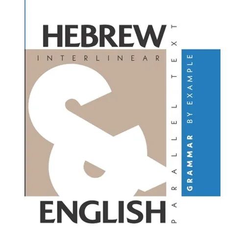 Hebrew Grammar By Example: Dual Language Hebrew-English, Interlinear & Parallel Text - Paperback
