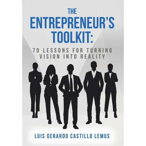 The Entrepreneur's Toolkit: 70 Lessons for Turning Vision Into Reality - Hardcover
