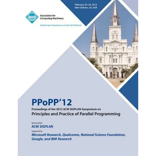 PPoPP 12 Proceedings of the 2012 ACM SIGPLAN Symposium on Principles and Practice of Parallel Programming - Paperback