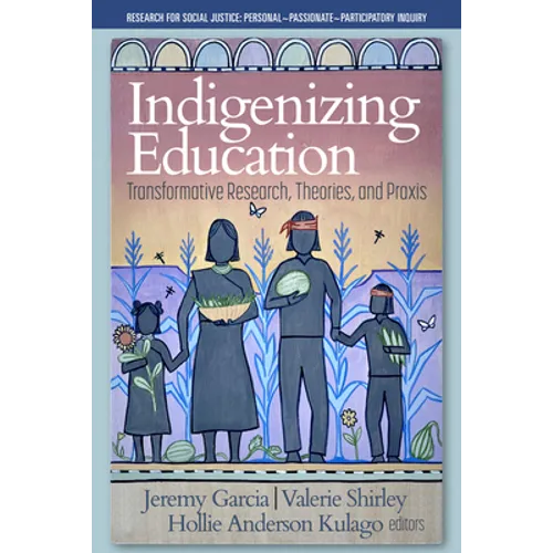 Indigenizing Education: Transformative Research, Theories, and Praxis - Hardcover