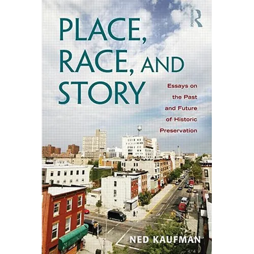 Place, Race, and Story: Essays on the Past and Future of Historic Preservation - Paperback
