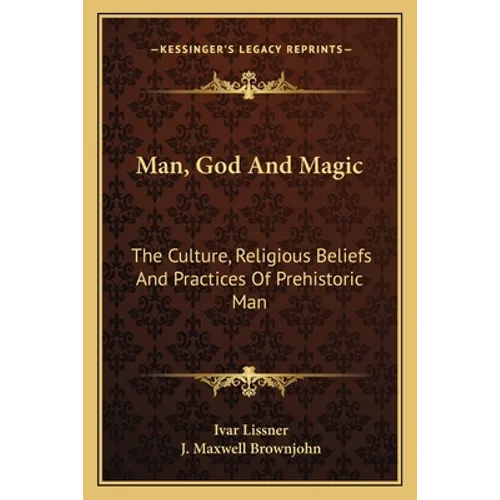 Man, God and Magic: The Culture, Religious Beliefs and Practices of Prehistoric Man - Paperback