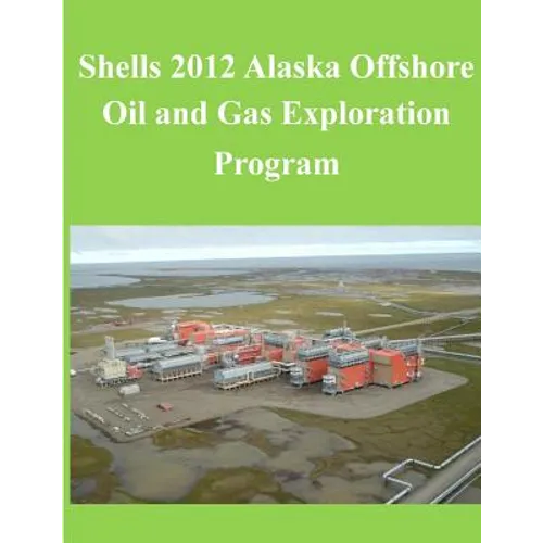 Shells 2012 Alaska Offshore Oil and Gas Exploration Program - Paperback