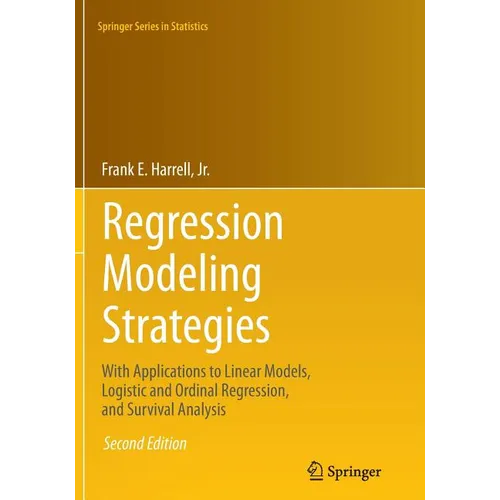 Regression Modeling Strategies: With Applications to Linear Models, Logistic and Ordinal Regression, and Survival Analysis - Paperback