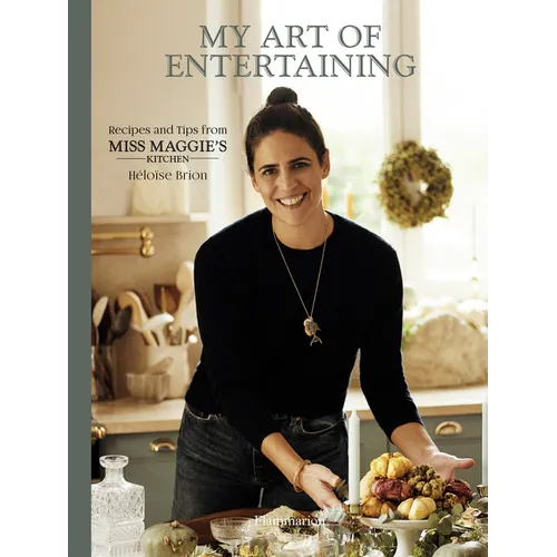 My Art of Entertaining: Recipes and Tips from Miss Maggie's Kitchen - Hardcover