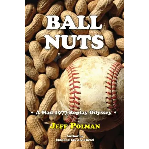 Ball Nuts: A Mad 1977 Baseball Replay Odyssey - Paperback