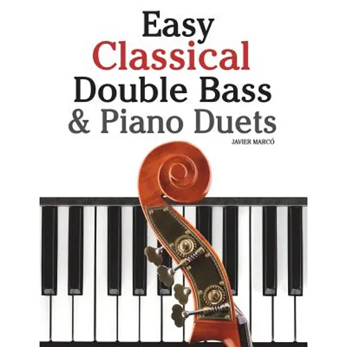 Easy Classical Double Bass & Piano Duets: Featuring Music of Brahms, Handel, Pachelbel and Other Composers - Paperback