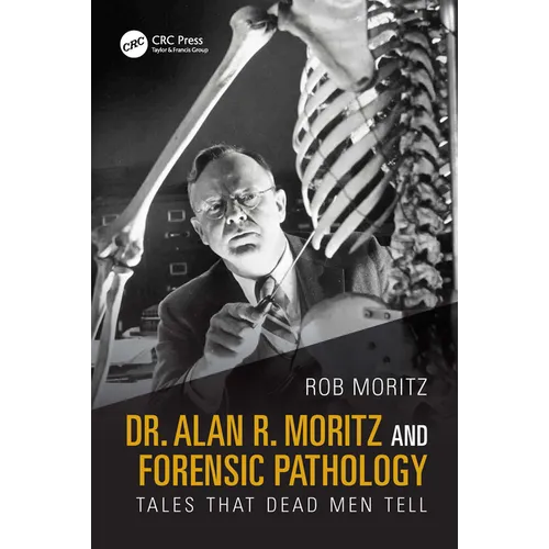 Dr. Alan R. Moritz and Forensic Pathology: Tales That Dead Men Tell - Paperback