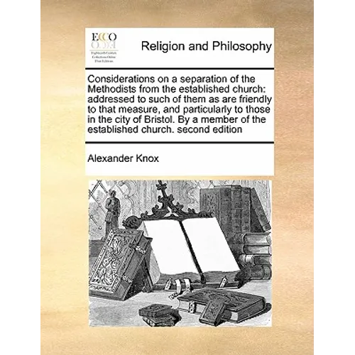 Considerations on a Separation of the Methodists from the Established Church: Addressed to Such of Them as Are Friendly to That Measure, and Particula - Paperback