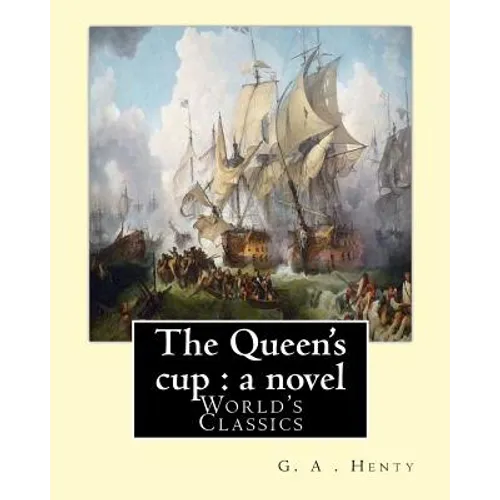 The Queen's cup: a novel, By: G. A . Henty (World's Classics): George Alfred Henty (8 December 1832 - 16 November 1902) was a prolific - Paperback