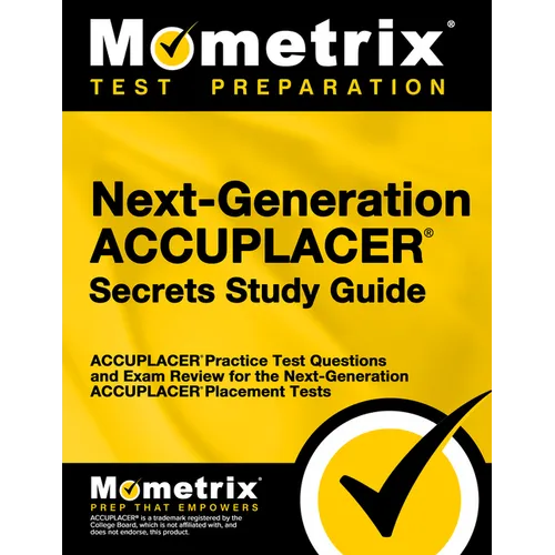 Next-Generation Accuplacer Secrets Study Guide: Accuplacer Practice Test Questions and Exam Review for the Next-Generation Accuplacer Placement Tests - Paperback