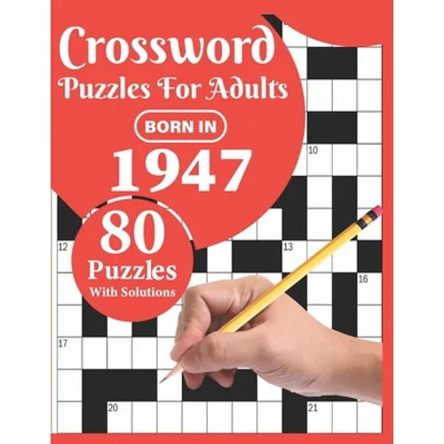 Crossword Puzzles For Adults: Born In 1947: Crossword Puzzle Book For All Word Games Fans Seniors And Adults With Large Print 80 Puzzles And Solutio - Paperback