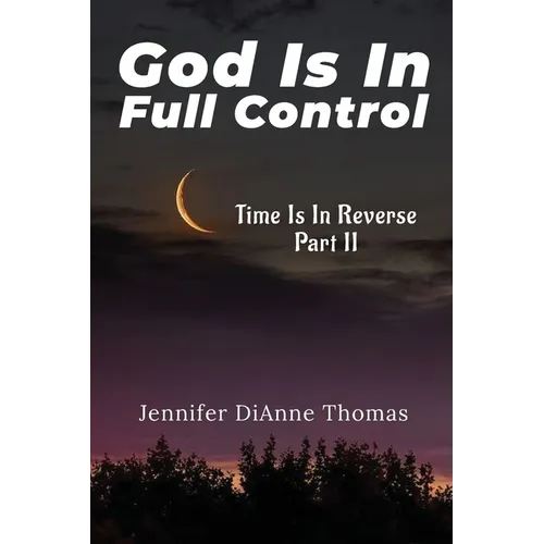 God Is in Full Control: Time Is in Reverse Part II - Paperback