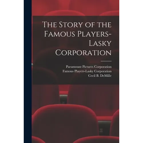 The Story of the Famous Players-Lasky Corporation - Paperback