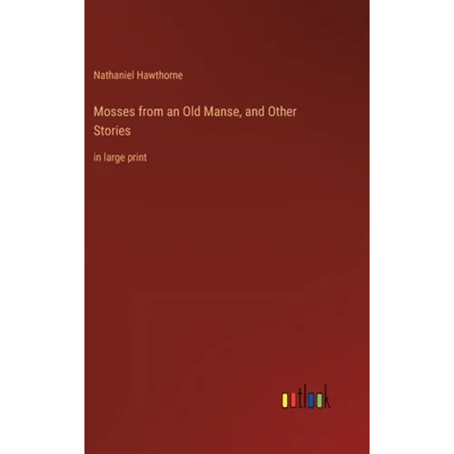 Mosses from an Old Manse, and Other Stories: in large print - Hardcover