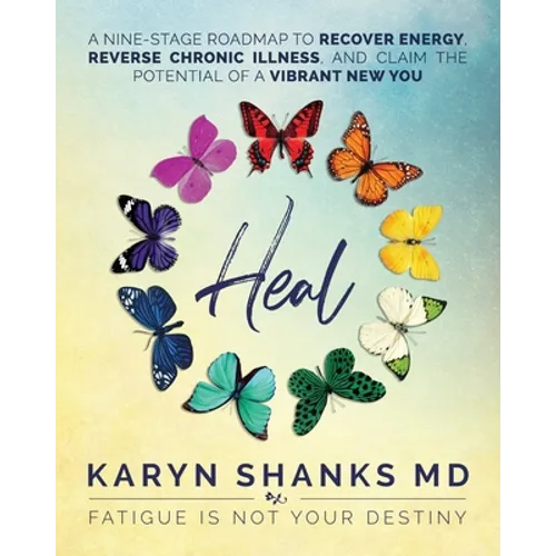 Heal: A Nine-Stage Roadmap to Recover Energy, Reverse Chronic Illness, and Claim the Potential of a Vibrant New You - Paperback