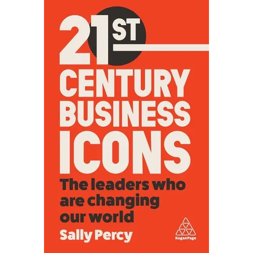 21st Century Business Icons: The Leaders Who Are Changing Our World - Hardcover