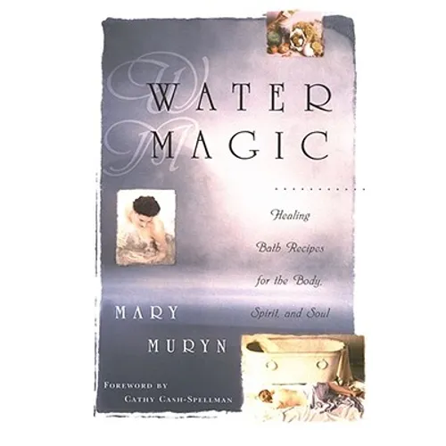 Water Magic: Healing Bath Recipes for the Body, Spirit, and Soul - Paperback