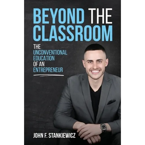 Beyond the Classroom: The Unconventional Education of an Entrepreneur - Paperback