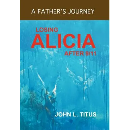 Losing Alicia: A Father's Journey After 9/11 - Hardcover