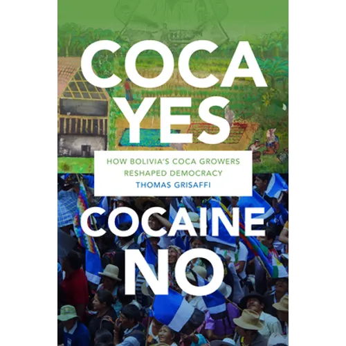 Coca Yes, Cocaine No: How Bolivia's Coca Growers Reshaped Democracy - Paperback