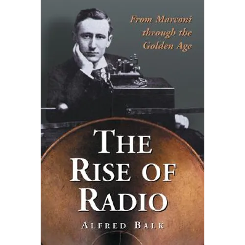 The Rise of Radio, from Marconi through the Golden Age - Paperback