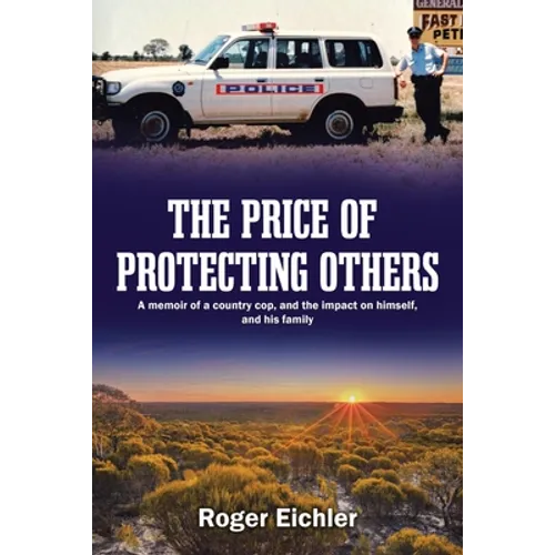The Price of Protecting Others: A memoir of a country cop, and the impact on himself, and his family - Paperback
