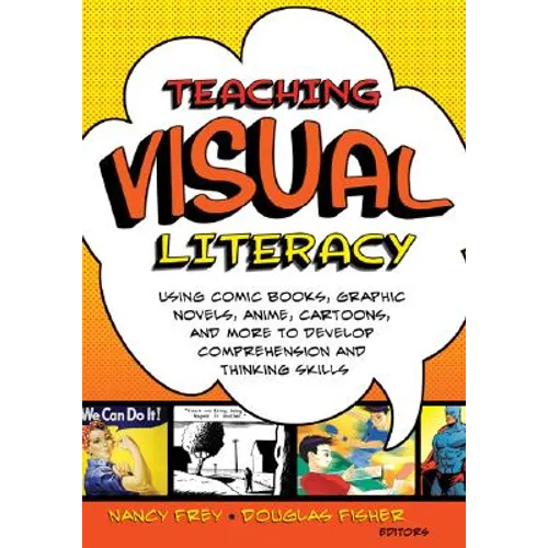 Teaching Visual Literacy: Using Comic Books, Graphic Novels, Anime, Cartoons, and More to Develop Comprehension and Thinking Skills - Paperback