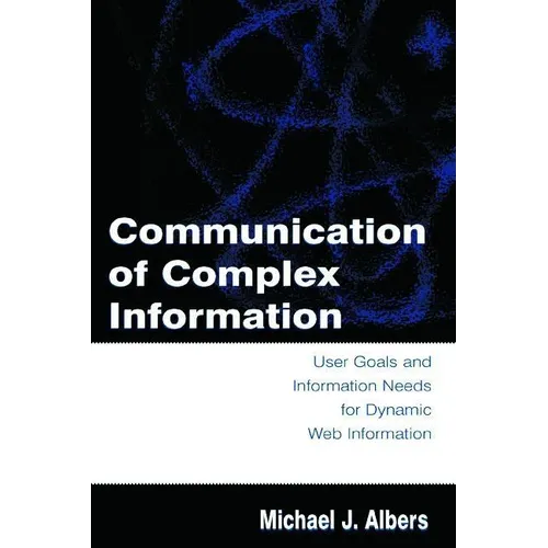 Communication of Complex Information: User Goals and Information Needs for Dynamic Web Information - Paperback