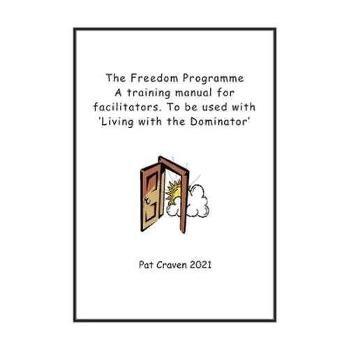 The Freedom Programme: A Training Manual for Facilitators.: To be used with the book, Living with the Dominator. - Paperback