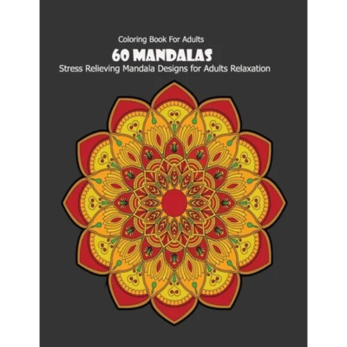 Coloring Book For Adults: 60 Mandalas: Stress Relieving Mandala Designs for Adults Relaxation - Paperback