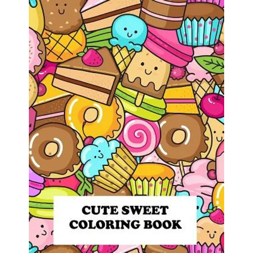 Cute Sweet Coloring Book: Super Sweet Coloring Book - Paperback