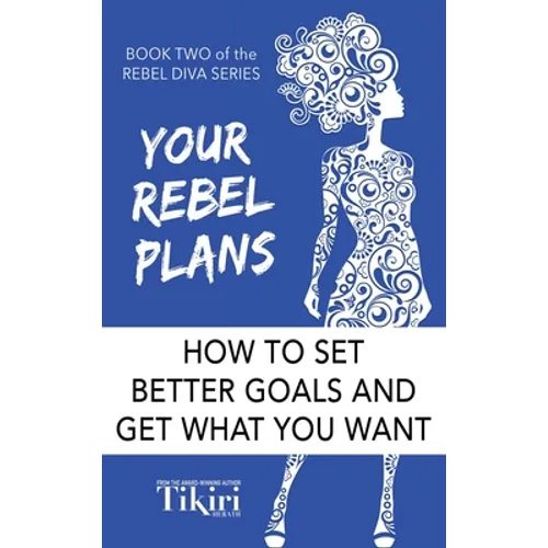 Your Rebel Plans: 4 Simple Steps to Getting Unstuck and Making Progress Today - Hardcover