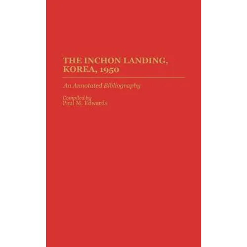 The Inchon Landing, Korea, 1950: An Annotated Bibliography - Hardcover