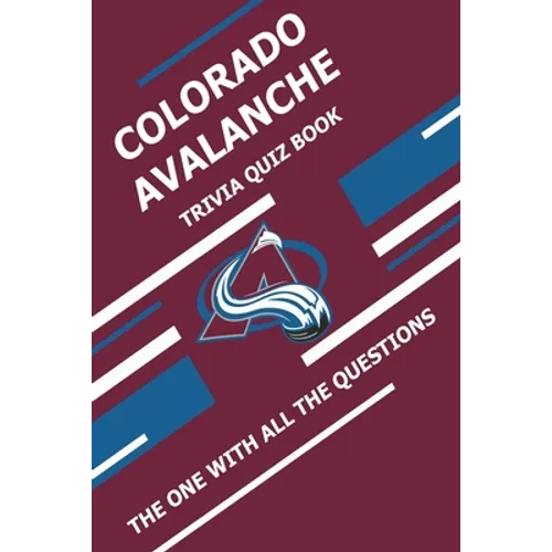 Colorado Avalanche Trivia Quiz Book: The One With All The Questions - Paperback
