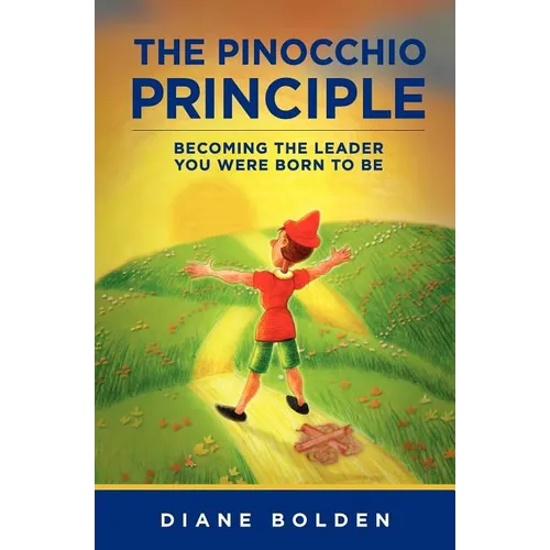 The Pinocchio Principle: Becoming a Real Leader- How to Unleash Genius in Yourself and Those You Lead - Paperback