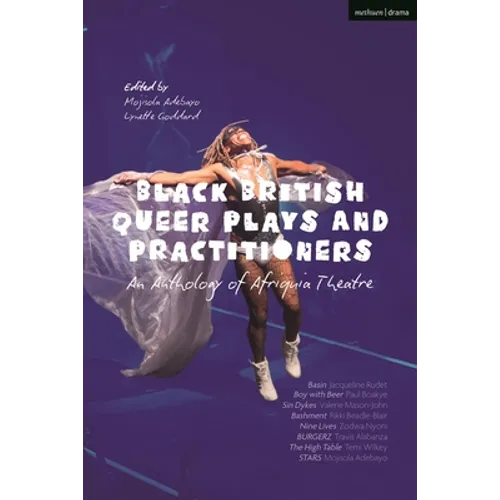 Black British Queer Plays and Practitioners: An Anthology of Afriquia Theatre: Basin; Boy with Beer; Sin Dykes; Bashment; Nine Lives; Burgerz; The Hig - Hardcover