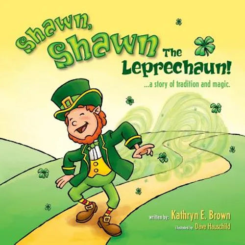 Shawn, Shawn the Leprechaun!: A Story of Tradition and Magic. - Paperback