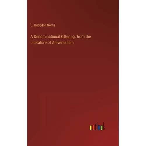 A Denominational Offering: from the Literature of Aniversalism - Hardcover