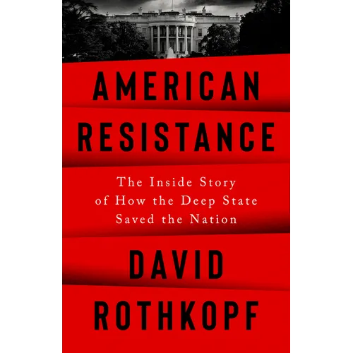 American Resistance: The Inside Story of How the Deep State Saved the Nation - Hardcover