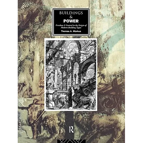 Buildings and Power: Freedom and Control in the Origin of Modern Building Types - Paperback