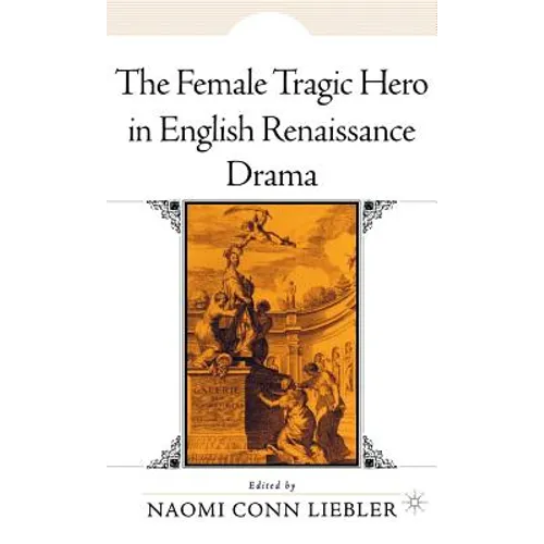 The Female Tragic Hero in English Renaissance Drama - Hardcover