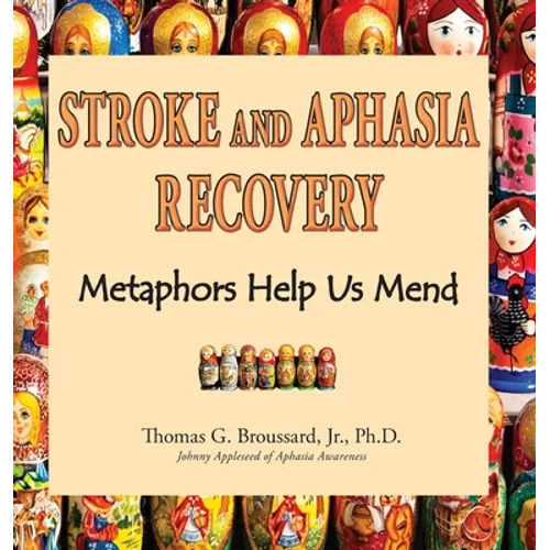 Stroke and Aphasia Recovery: Metaphors Help Us Mend - Hardcover