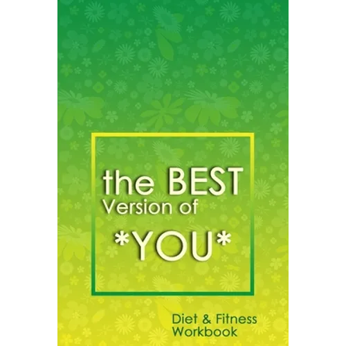 The Best Version of You: A 90-Day Diet & Fitness Tracker: Monitor your fitness and plan your meals and excersizes and regain control over your health! - Paperback