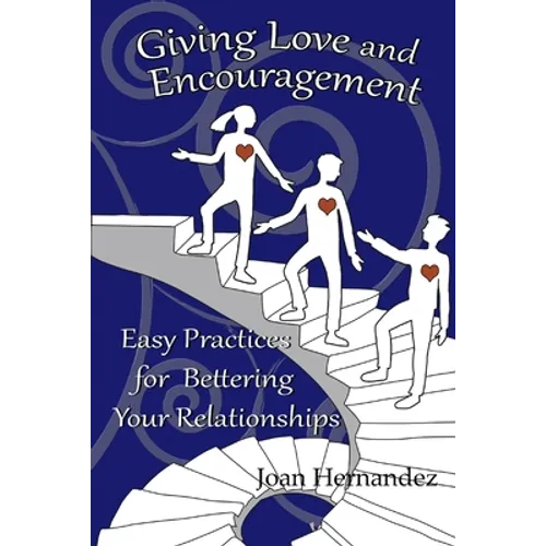 Giving Love and Encouragement: Easy Practices for Bettering Relationships - Paperback