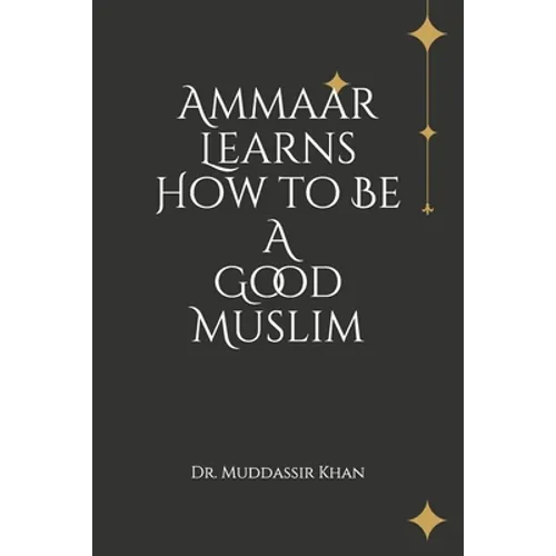 Ammaar Learns How to Be A Good Muslim - Paperback