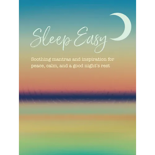 Sleep Easy: Soothing Mantras and Inspiration for Peace, Calm, and a Good Night's Rest - Hardcover