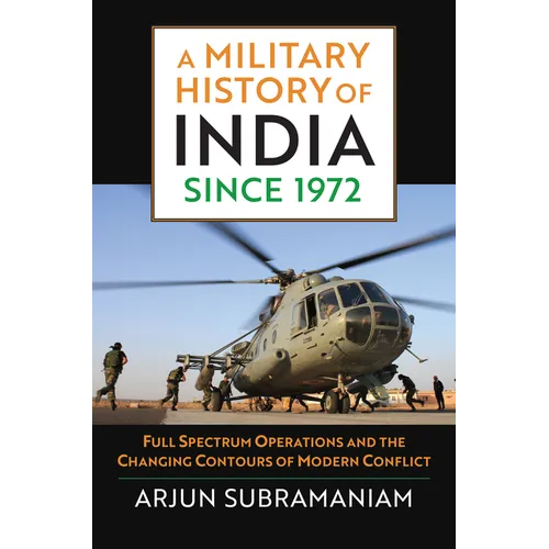 A Military History of India Since 1972: Full Spectrum Operations and the Changing Contours of Modern Conflict - Hardcover