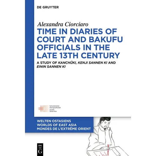 Time in Diaries of Court and Bakufu Officials in the Late 13th Century: A Study of Kanchūki, Kenji Sannen KI and Einin Sannen KI - Hardcover